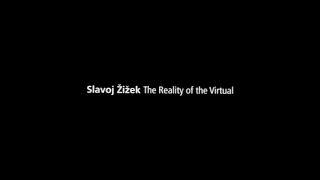 Slavoj Zizek: The Reality of the Virtual