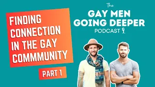 Finding Connection in the Gay Community (Overcoming Loneliness): Part 1
