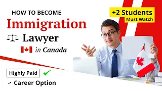 How to become IMMIGRATION LAWYER in Canada || Highly paid CAREER OPTION || 12 students must watch