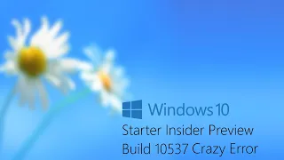 720p60 Windows 10 'Starter Insider Preview' Build 10537 Crazy Error