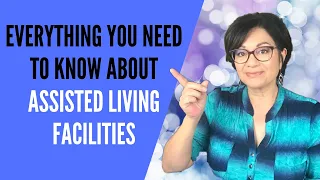 ASSISTED LIVING BASICS (Everything you need to know about Assisted Living Facilities)