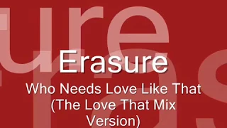 Erasure - Who Needs Love Like That (the love that mix)