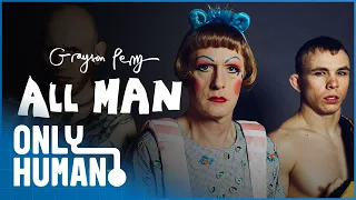 Grayson Perry: All Man S1E1 | Only Human