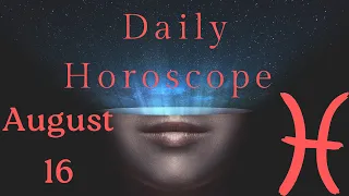 ♓ Pisces August 16 Daily Horoscope 😲Be aware of...