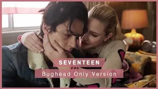 riverdale — betty & jughead | "seventeen" (bughead only version)