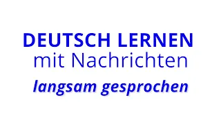 Deutsch lernen mit Nachrichten, 20 05 2022 – langsam gesprochen