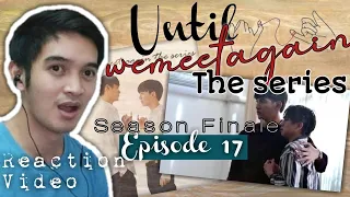 ด้ายแดง UNTIL WE MEET AGAIN EPISODE 17 REACTION | SO MUCH EMOTIONS!!! I LOVE THIS ENDING!!!