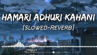 Hamari Adhuri Kahani || [Slowed+Reverb] || Arijit Singh || Lo-fi || Lofi Songs || pleasure