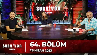 Survivor Ekstra 64. Bölüm | 26 Nisan 2023