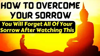 How To Overcome Your Sorrow Of Life | You Will Never Feel Sorrow After Watching This  Buddha's story