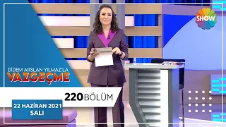 Didem Arslan Yılmaz'la Vazgeçme 220. Bölüm | 22 Haziran 2021