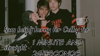 Sam being horny for Colby for straight 1minute and 26seconds||By:☆Sølby golbrxck☆||