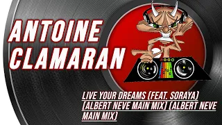 Antoine Clamaran | Live Your Dreams (feat. Soraya) [Albert Neve Main Mix] (Albert Neve Main Mix)