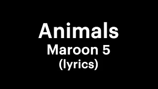 Maroon 5 - Animals (lyrics)