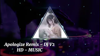 Apologize Remix - DJ V2 Remix || 0:23 BGM Douyin Những Bài Hát Hot Nhất 2023 [ HD - MUSIC]