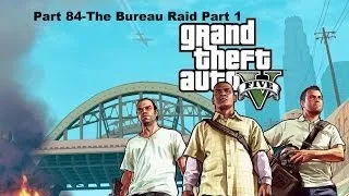 Grand Theft Auto 5 Part 84-The Bureau Raid Part 1