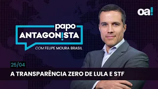 Papo Antagonista: A transparência zero de Lula e STF - 25/04