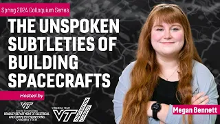 Megan Bennett, "The Unspoken Subtleties of Building Spacecrafts" Virginia Tech ECE Colloquium