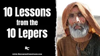 Luke 17:11-19: 10 Life-Changing Lessons from the Ten Lepers