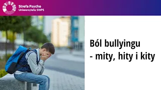 Ból bullyingu - mity, hity i kity - prof. Jacek Pyżalski, dr Małgorzata Wójcik, Jakub T. Mróz