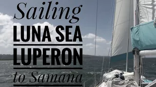 Luperon to Samana | Sailing Luna Sea | S2 E15 | Easting the north coast of the Dominican Republic