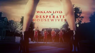 WICCAN LIVES OF DESPERATE HOUSEWIVES OPENING SEQUENCE || COULD’VE GONE MAD
