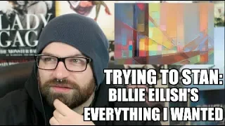 TRYING TO STAN: EVERYTHING I WANTED -BILLIE EILISH