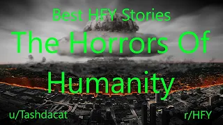 Best HFY Reddit Stories:  The Horrors Of Humanity