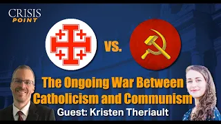 The Ongoing War Between Catholicism and Communism (Guest: Kristen Theriault)