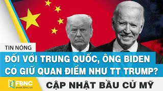 Bầu cử Mỹ 2020 18/12 | Đối với Trung Quốc, ông Biden có giữ quan điểm như TT Trump? | FBNC