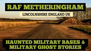 RAF METHERINGHAM Lincolnshire England UK/HAUNTED MILITARY BASES & MILITARY GHOST STORIES