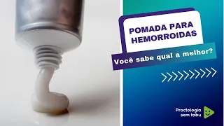 Qual é a melhor pomada para hemorroida?