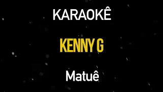 Kenny G - Matuê (Karaokê Version)