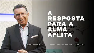 A RESPOSTA PARA A ALMA AFLITA | Programa Falando ao Coração | Pastor Gentil R. Oliveira.