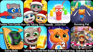 Talking Tom Candy Run,Juice Run,Talking Tom Gold Run,My Talking Tom Friends,Subway Surfer,Going…..