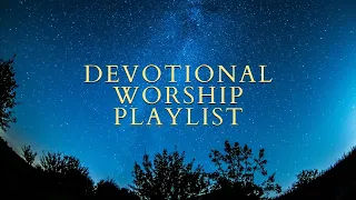 Devotional Worship Playlist 2024 || Worship for Praying