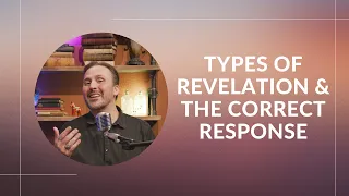 Types of Revelation and the Correct Response