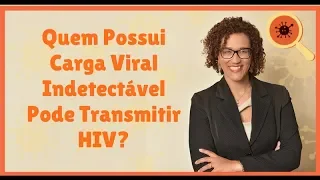 Quem Possui Carga Viral Indetectável Pode Transmitir HIV?