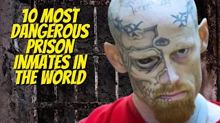 Top 10 Most dangerous prison inmates in the world
