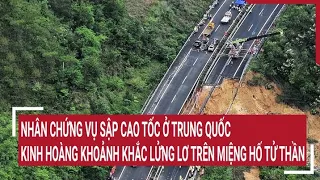 Nhân chứng vụ sập cao tốc ở trung Quốc: Kinh hoàng khoảnh khắc lửng lơ trên miệng hố tử thần