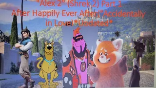 "Alex 2"(Shrek 2) Part 1-After Happily Ever After ("Accidentally in Love") *Updated*