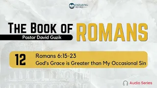 Romans 6:15-23 – God's Grace is Greater than My Occasional Sin