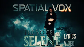 SPATIAL VOX  The Voice Of Selene (Lyrics Video)