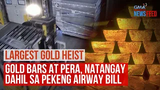 Largest Gold Heist – Gold bars at pera, natangay dahil sa fake airway bill | GMA Integrated Newsfeed