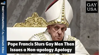 Gay USA 5/29/2024 | Pope Francis Slurs Gay Men Then Issues a Non-apology Apology