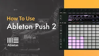 How To Use Ableton Push 2 with P-LASK - Set Up and Overview
