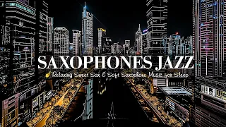 Romantic Saxophone Night Jazz 🎷 Relaxing Sweet Sax & Soft Saxophone Music for Sleep