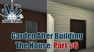 House Flipper - Garden After Building The House - Part 6 (1440p)