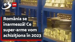 România se înarmează! Ce super-arme vom achiziţiona în 2023