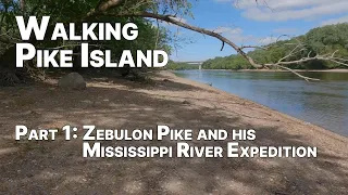 Walking Pike Island: Part 1 - Zebulon Pike and his Mississippi River Expedition (1805 - 1806)